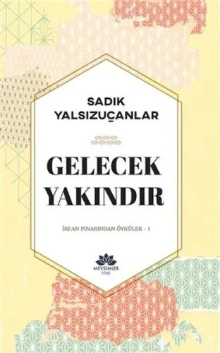 Gelecek Yakındır;İrfan Pınarından Öyküler-1