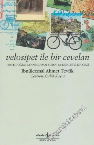 Velosipet ile Bir Cevelan: 1900'e Doğru İstanbul'dan Bursa'ya Bisikletle Bir Gezi -