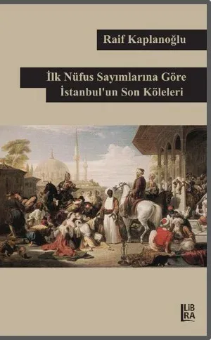 İlk Nüfus Sayımlarına Göre İstanbul'un Son Köleleri