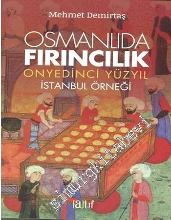 Osmanlıda Fırıncılık: Onyedinci Yüzyıl İstanbul Örneği -