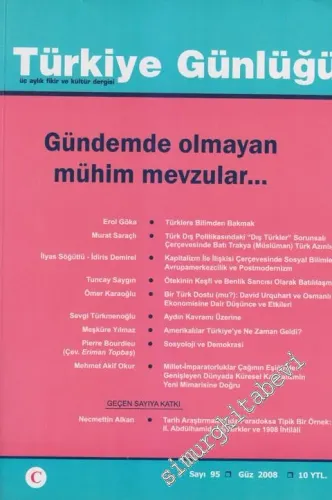 Türkiye Günlüğü - Üç Aylık Fikir ve Kültür Dergisi - Dosya: Gündemde Olmayan Mühim Mevzular - Sayı : 95      Güz 2008