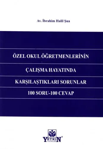Özel Okul Öğretmenlerinin Çalışma Hayatında Karşılaştıkları Sorunlar 100 Soru- 100 Cevap