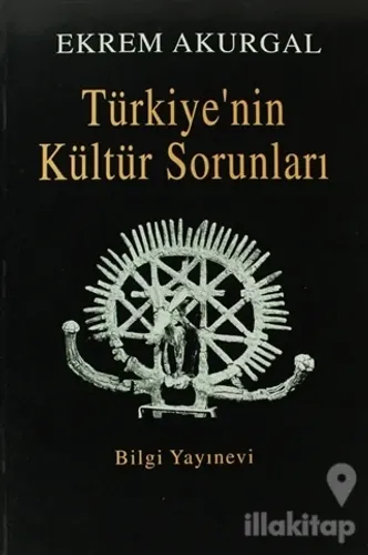 Türkiye'nin Kültür Sorunları ve Anadolu Uygarlıklarının Dünya Tarihindeki Önemi