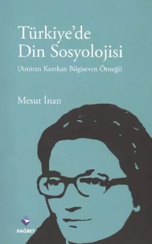 Türkiye'de Din Sosyolojisi; (Amiran Kurtkan Bilgeseven Örneği)