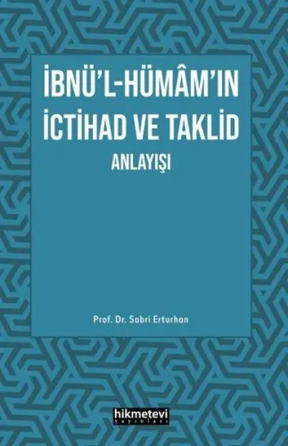 İbnü'l- Hümâm'ın İctihad Ve Taklit Anlayışı
