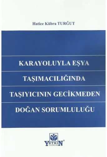 Karayoluyla Eşya Taşımacılığında Taşıyıcının Gecikmeden Doğan Sorumluluğu