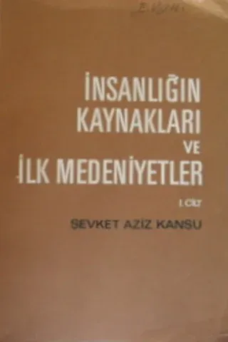 İnsanlığın Kaynakları ve İlk Medeniyetler I. Cilt