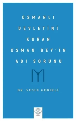 Osmanlı Devletini Kuran Osman Bey’in Adı Sorunu