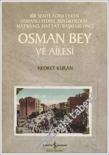 Osman Bey ve Ailesi: Bir Semte Adını Veren Osmanlı Aydını Büyükdedem Matbaacı Hattat Başmabeyinci -         2023