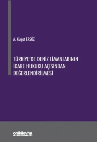Türkiye'de Deniz Limanlarının İdare Hukuku Açısından Değerlendirilmesi