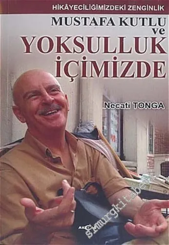 Hikayeciliğimizdeki Zenginlik: Mustafa Kutlu ve Yoksulluk İçimizde -        2005