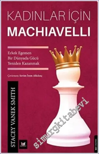 Kadınlar İçin Machiavelli : Erkek Egemen Bir Dünyada Gücü Yeniden Kazanmak -