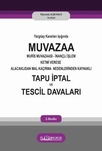 Yargıtay Kararları Işığında Muvazaa Muris Muvazaası İnançlı İşlem Ketmi Verese Alacaklıdan Mal Kaçırma Nedenlerinden Kaynaklı Tapu İptal Ve Tescil Davaları