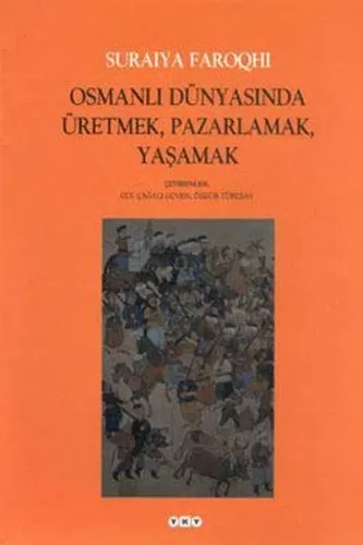 Osmanlı Dünyasında Üretmek, Pazarlamak, Yaşamak