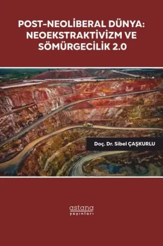 Post - Neoliberal Dünya;Neoekstraktivizm ve Sömürgecilik 2.0