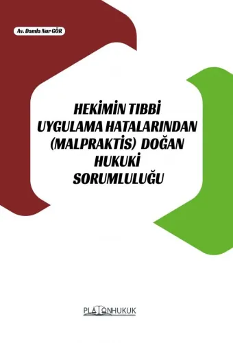 HEKİMİN TIBBİ UYGULAMA HATALARINDAN (MALPRAKTİS) DOĞAN HUKUKİ SORUMLULUĞU