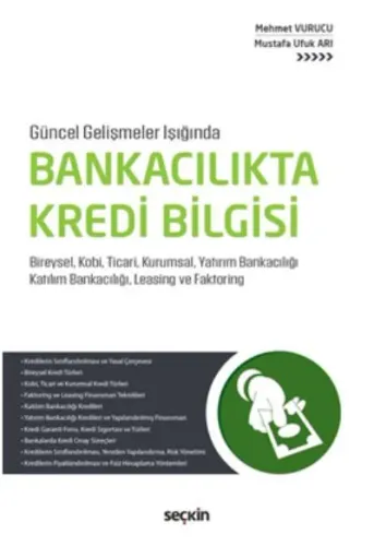 Bankacılıkta Kredi Bilgisi; Bireysel Kobi Ticari Kurumsal Yatırım Bankacılığı Katılım Bankacılığı Leasing ve Faktoring