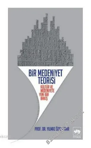 Kültür ve Medeniyet Anlayışları ve Bir Medeniyet Teorisi -