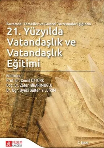 Kuramsal Temeller ve Güncel Tartışmalar Işığında 21.Yüzyılda Vatandaşlık ve Vatandaşlık Eğitimi