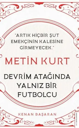 Metin Kurt-Devrim Atağında Yalnız Bir Futbolcu;Artık Hiçbir Şut Emekçinin Kalesine Girmeyecek