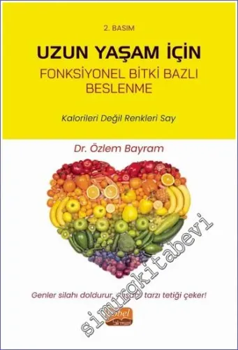 Uzun Yaşam İçin Fonksiyonel Bitki Bazlı Beslenme - Kalorileri Değil Renkleri Say  -         2022