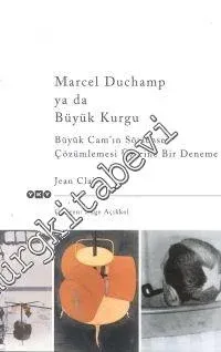 Marcel Duchamp ya da Büyük Kurgu: Büyük Cam'ın Söylensel Çözümlemesi Üzerine Bir Deneme -        2000