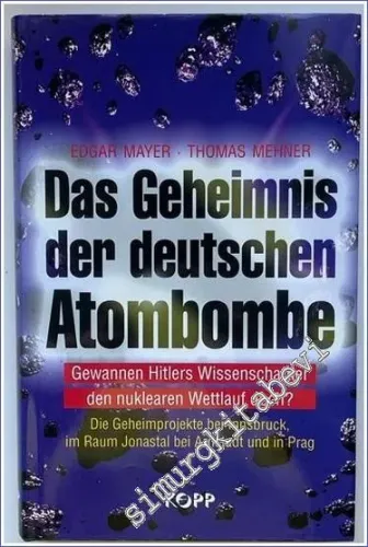 Das Geheimnis der deutschen Atombombe. Gewannen Hitlers Wissenschaftler den nuklearen Wettlauf doch? Die Geheimprojekte bei Innsbruck, im Raum Jonastal bei Arnstadt und in Prag. -        2004