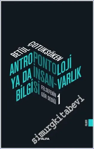 Antropontoloji ya da İnsan: Varlık Bilgisi - Felsefenin Gör Dediği 1 -         2023
