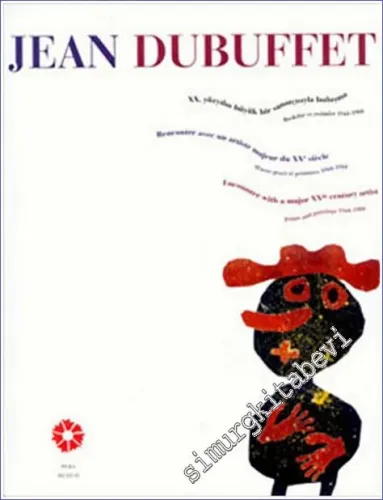 Jean Dubuffet: 20. Yüzyılın Büyük Bir Sanatçısıyla Buluşma Baskılar ve Resimler 1944-1984) -         2005