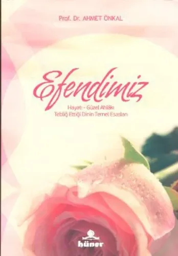 Efendimiz; Hayatı - Güzel Ahlakı - Tebliğ Ettiği Dinin Temel Esasları