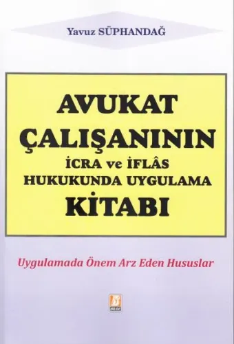 Avukat Çalışanının İcra ve İflas Hukukunda Uygulama Kitabı