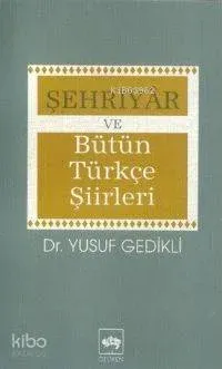 Şehriyâr ve Bütün Türkçe Şiirleri
