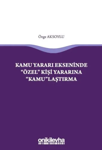 Kamu Yararı Ekseninde "Özel" Kişi Yararına "Kamu"laştırma