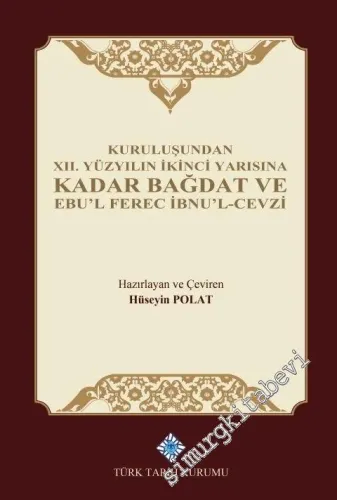 Kuruluşundan XII. Yüzyılın İkinci Yarısına Kadar Bağdat ve Ebu'l Ferec -         2019