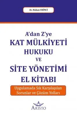 A'dan Z'ye Kat Mülkiyeti Hukuku ve Site Yönetimi El Kitabı Aristo Yayı A'dan Z'ye Kat Mülkiyeti Hukuku ve Site Yönetimi El Kitabı Aristo Yayı