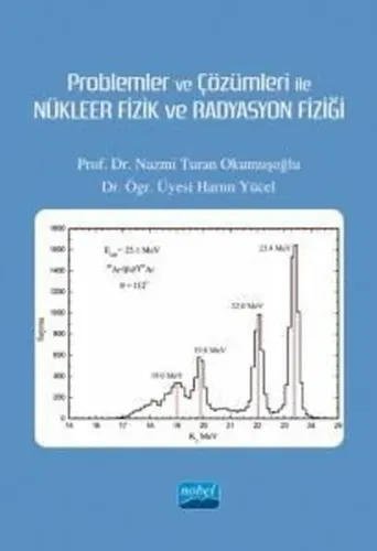 Problemler ve Çözümleri ile Nükleer Fizik ve Radyasyon Fizği