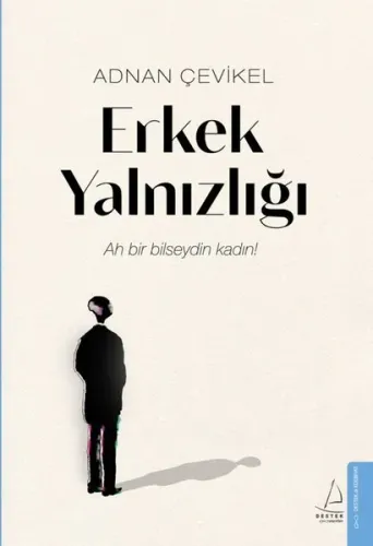 Erkek Yalnızlığı; Ah Bir Bilseydin Kadın!