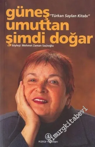 Güneş Umuttan Şimdi Doğar: Türkan Saylan Kitabı -        2015