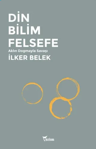 Din Bilim Felsefe / Aklın Dogmayla Savaşı
