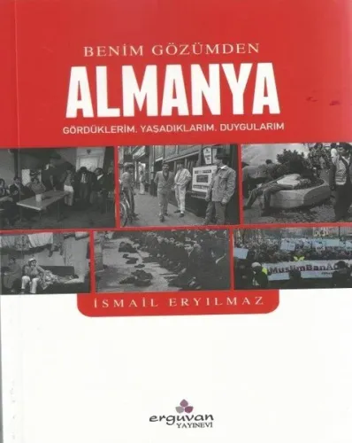 Benim Gözümden Almanya: Gördüklerim - Yaşadıklarım - Duygularım