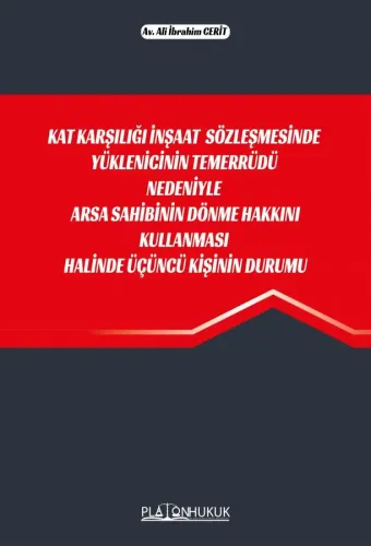 KAT KARŞILIĞI İNŞAAT SÖZLEŞMESİNDE YÜKLENİCİNİN TEMERRÜDÜ NEDENİYLE ARSA SAHİBİNİN DÖNME HAKKINI KULLANMASI HALİNDE ÜÇÜNCÜ KİŞİNİN DURUMU