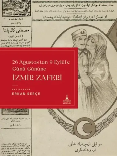İzmir Zaferi;26 Ağustos’tan 9 Eylül’e Günü Gününe İzmir Zaferi