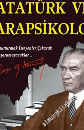 Atatürk ve Parapsikoloji: Beni Unutturmak İsteyenler Çıkacak Ama Başaramayacaklar -        2018