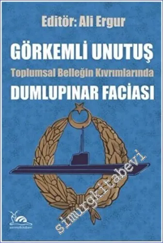 Görkemli Unutuş - Toplumsal Belleğin Kıvrımlarında Dumlupınar Faciası -         2023