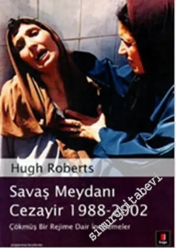 Savaş Meydanı Cezayir 1988 - 2002: Çökmüş Bir Rejime Dair İncelemeler -        2006