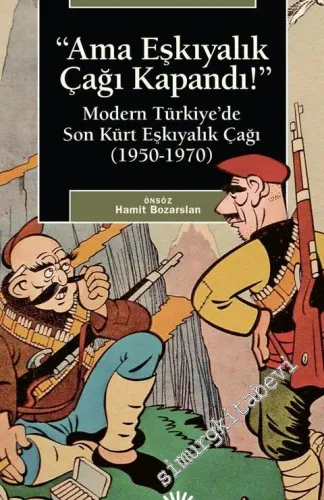 Ama Eşkıyalık Çağı Kapandı : Modern Türkiye'de Son Kürt Eşkiyalık Çağı