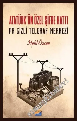 Atatürk'ün Özel Şifre Hattı PR Gizli Telgraf Merkezi -        2019