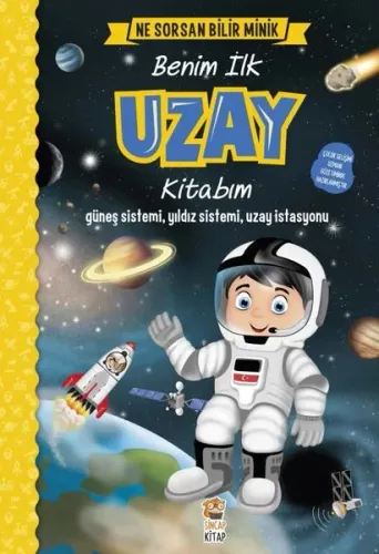 Benim İlk Uzay Kitabım - Ne Sorsan Bilir Minik; Güneş Sistemi, Yıldız Sistemi, Uzay İstasyonu