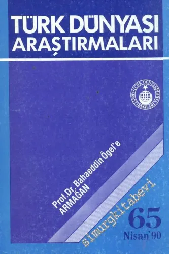 Türk Dünyası Araştırmaları Dergisi Bahaeddin Ögel'e Armağan Sayısı - Sayı: 65      Nisan 1990