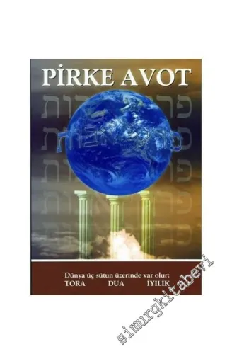 Pirke Avot: Dünya Üç Sütun Üzerinde Var Olur: Tora Dua İyilik  -        2004